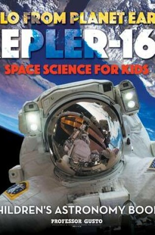 Cover of Hello from Planet Earth! Kepler-16b - Space Science for Kids - Children's Astronomy Books