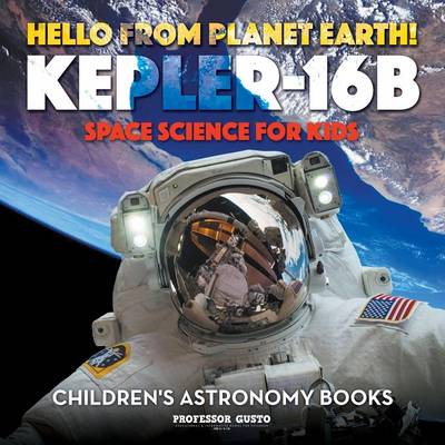 Book cover for Hello from Planet Earth! Kepler-16b - Space Science for Kids - Children's Astronomy Books