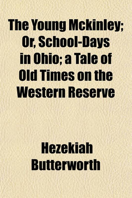 Book cover for The Young McKinley; Or, School-Days in Ohio; A Tale of Old Times on the Western Reserve