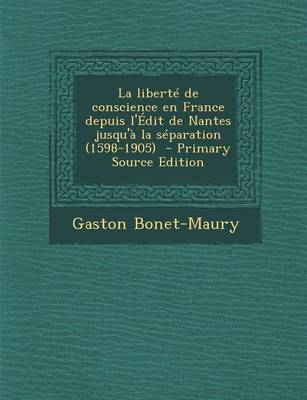 Book cover for La Liberte de Conscience En France Depuis L'Edit de Nantes Jusqu'a La Separation (1598-1905) - Primary Source Edition