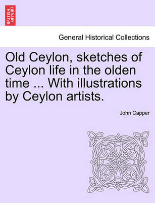 Book cover for Old Ceylon, Sketches of Ceylon Life in the Olden Time ... with Illustrations by Ceylon Artists.