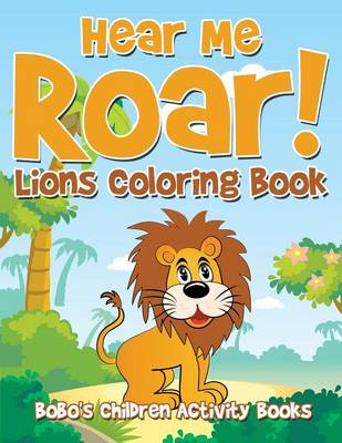 Book cover for Hear Me Roar! Lions Coloring Book