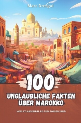 Cover of 100 Unglaubliche Fakten �ber Marokko