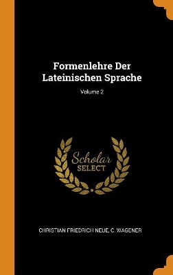 Book cover for Formenlehre Der Lateinischen Sprache; Volume 2