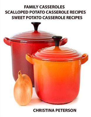 Book cover for Family Casseroles, Scalloped Potato Casserole Recipes, Sweet Potato Casserole Recipes