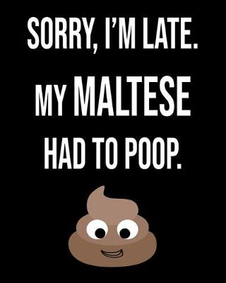 Book cover for Sorry I'm Late My Maltese Had To Poop