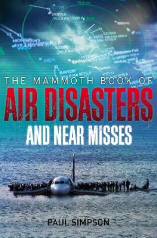 Cover of The Mammoth Book of Air Disasters and Near Misses