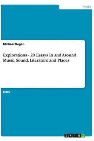 Cover of Explorations - 20 Essays In and Around Music, Sound, Literature and Places