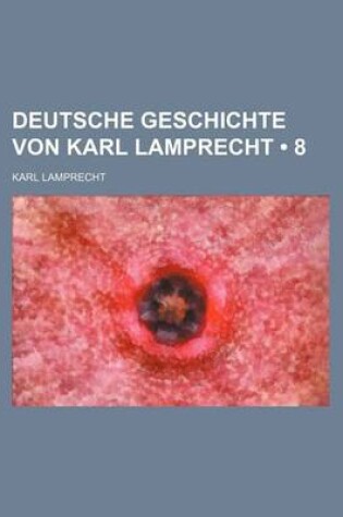 Cover of Deutsche Geschichte Von Karl Lamprecht (8 )