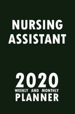 Cover of Nursing Assistant 2020 Weekly and Monthly Planner