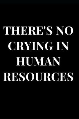 Cover of There's No Crying in Human Resources