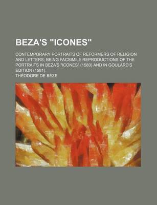 Book cover for Beza's "Icones"; Contemporary Portraits of Reformers of Religion and Letters Being Facsimile Reproductions of the Portraits in Beza's "Icones" (1580) and in Goulard's Edition (1581).