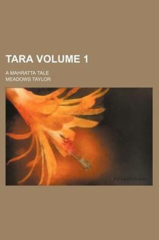 Cover of Tara Volume 1; A Mahratta Tale