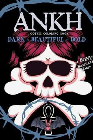 Cover of Ankh Gothic Coloring Book. Dark-Beautiful-Bold + BONUS Bookmarks Page!