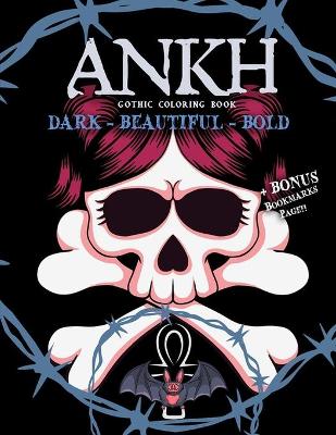 Book cover for Ankh Gothic Coloring Book. Dark-Beautiful-Bold + BONUS Bookmarks Page!