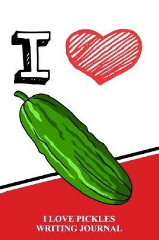 Cover of I Love Pickles Writing Journal