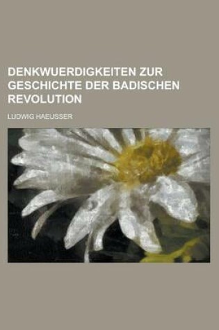 Cover of Denkwuerdigkeiten Zur Geschichte Der Badischen Revolution