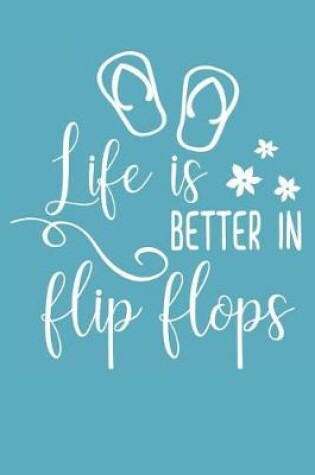 Cover of Life is Better in Flip Flops