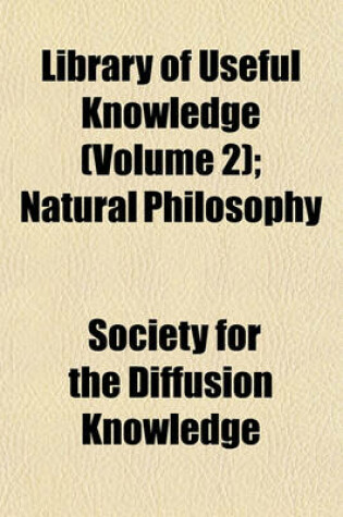 Cover of Library of Useful Knowledge (Volume 2); Natural Philosophy