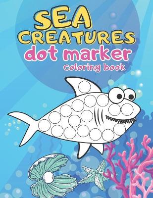 Cover of Sea Creatures Dot Marker Coloring Book