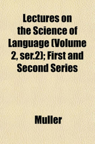 Cover of Lectures on the Science of Language (Volume 2, Ser.2); First and Second Series