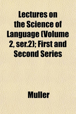 Book cover for Lectures on the Science of Language (Volume 2, Ser.2); First and Second Series