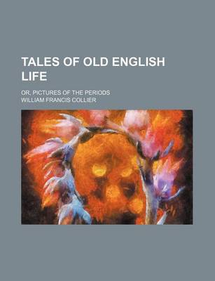 Book cover for Tales of Old English Life; Or, Pictures of the Periods