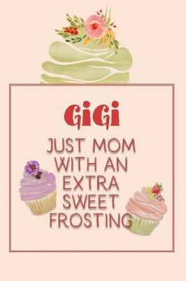 Book cover for Gigi Just Mom with an Extra Sweet Frosting