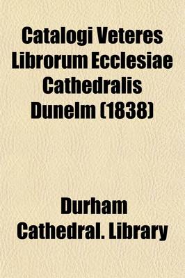 Book cover for Catalogi Veteres Librorum Ecclesiae Cathedralis Dunelm Volume 7