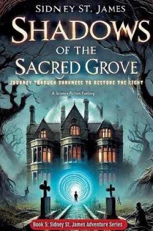 Cover of Shadows of the Sacred Grove - Journey Through Darkness to Restore the Light