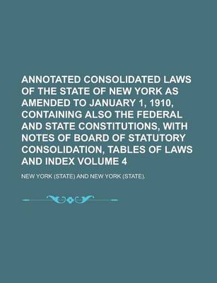 Book cover for Annotated Consolidated Laws of the State of New York as Amended to January 1, 1910, Containing Also the Federal and State Constitutions, with Notes of
