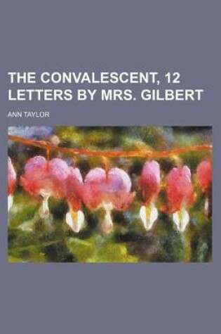 Cover of The Convalescent, 12 Letters by Mrs. Gilbert