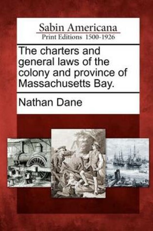 Cover of The Charters and General Laws of the Colony and Province of Massachusetts Bay.