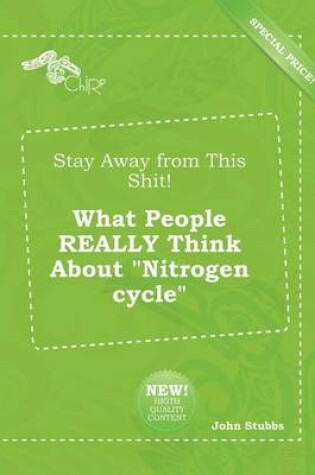 Cover of Stay Away from This Shit! What People Really Think about Nitrogen Cycle