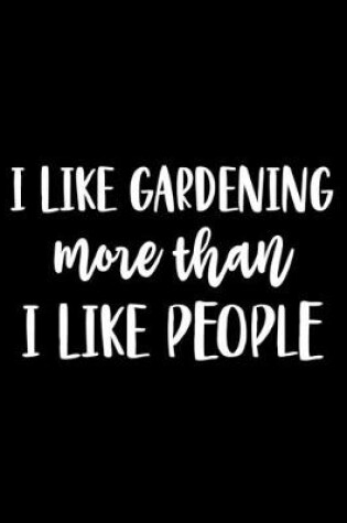 Cover of I Like Gardening More Than I Like People