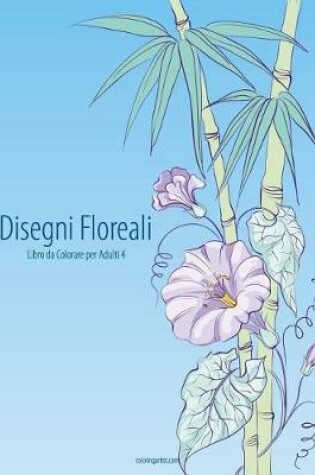 Cover of Disegni Floreali Libro da Colorare per Adulti 4