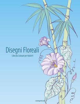 Book cover for Disegni Floreali Libro da Colorare per Adulti 4