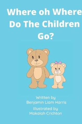 Cover of Where Oh Where Do The Children Go?