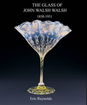 Book cover for The Glass of John Walsh Walsh 1850-1951