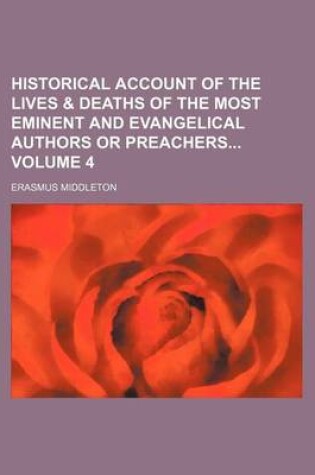 Cover of Historical Account of the Lives & Deaths of the Most Eminent and Evangelical Authors or Preachers Volume 4