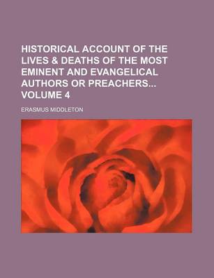 Book cover for Historical Account of the Lives & Deaths of the Most Eminent and Evangelical Authors or Preachers Volume 4