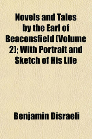 Cover of Novels and Tales by the Earl of Beaconsfield (Volume 2); With Portrait and Sketch of His Life