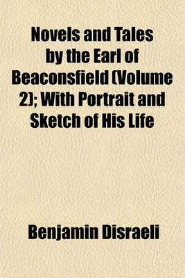 Book cover for Novels and Tales by the Earl of Beaconsfield (Volume 2); With Portrait and Sketch of His Life