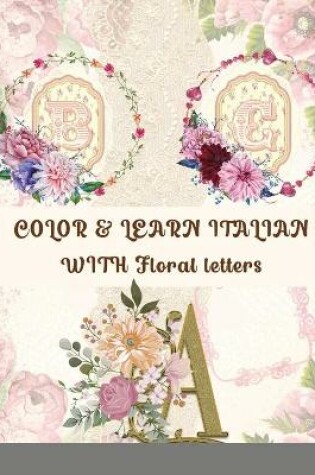 Cover of COLOR & LEARN ITALIAN WITH Floral letters