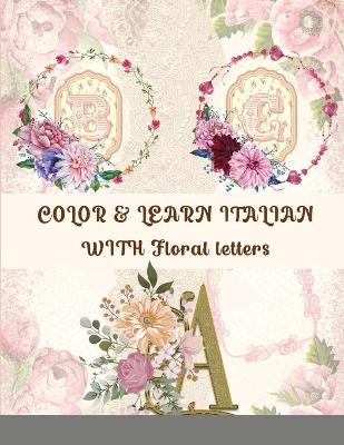 Book cover for COLOR & LEARN ITALIAN WITH Floral letters