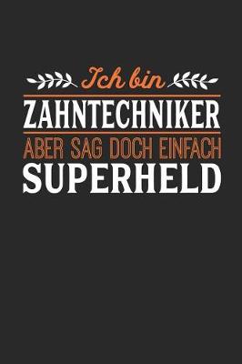 Book cover for Ich bin Zahntechniker aber sag doch einfach Superheld