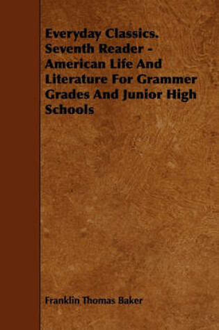 Cover of Everyday Classics. Seventh Reader - American Life And Literature For Grammer Grades And Junior High Schools