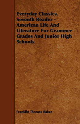 Book cover for Everyday Classics. Seventh Reader - American Life And Literature For Grammer Grades And Junior High Schools