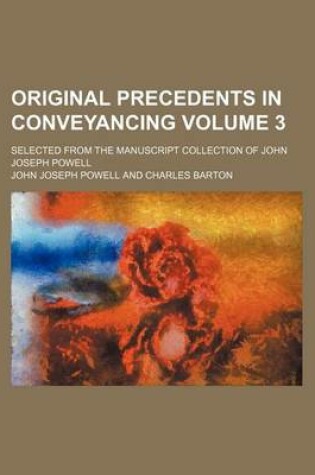 Cover of Original Precedents in Conveyancing; Selected from the Manuscript Collection of John Joseph Powell Volume 3