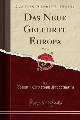 Book cover for Das Neue Gelehrte Europa, Vol. 13 (Classic Reprint)